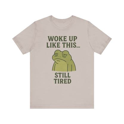Woke Up Like This Still Tired Frog Shirt Funny Sleepy Tee Night Owl Top Coffee First Gift for Dad Cozy Loungewear Aesthetic